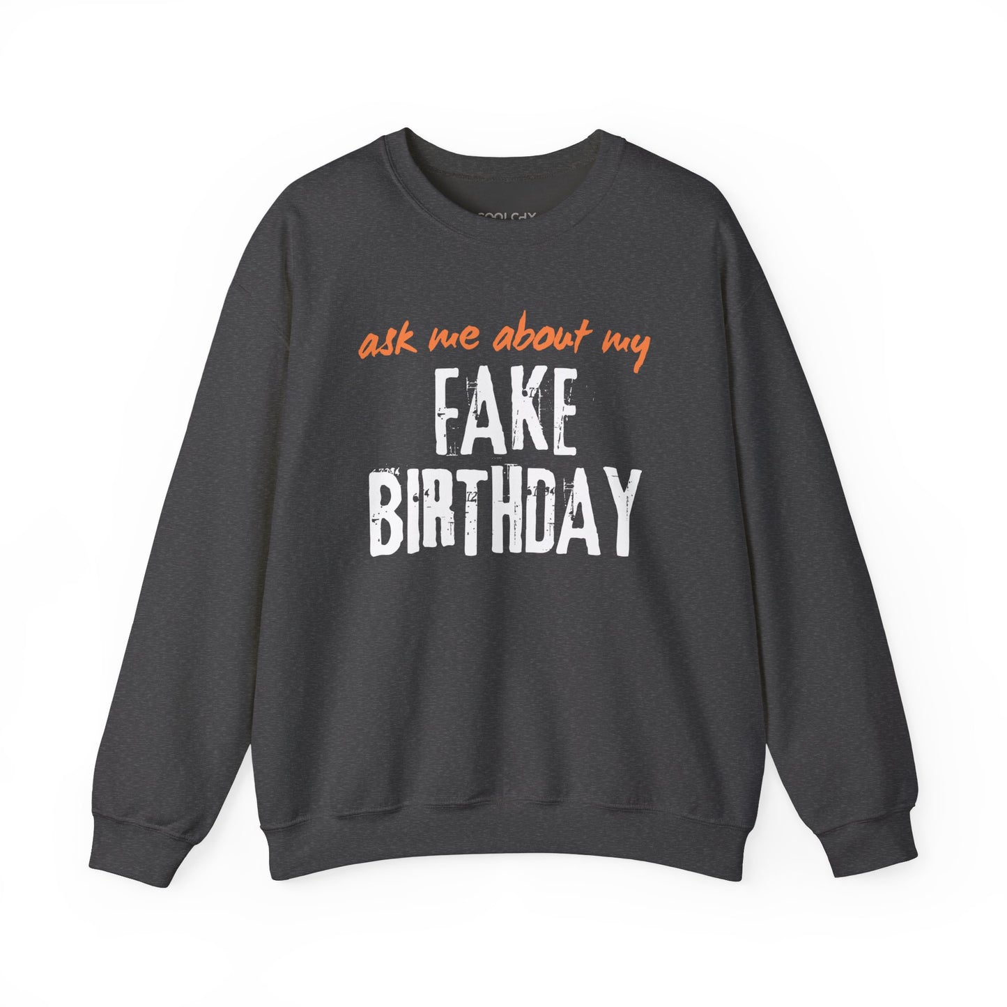 Ask me about my Fake Birthday Sweatshirt