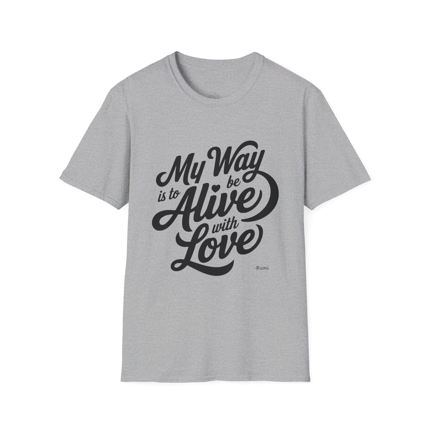 My way is to be alive with love - Rumi Typography Unisex T-Shirt