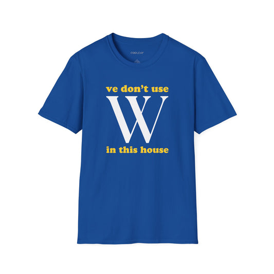 Ve Don't Use W Unisex T-Shirt