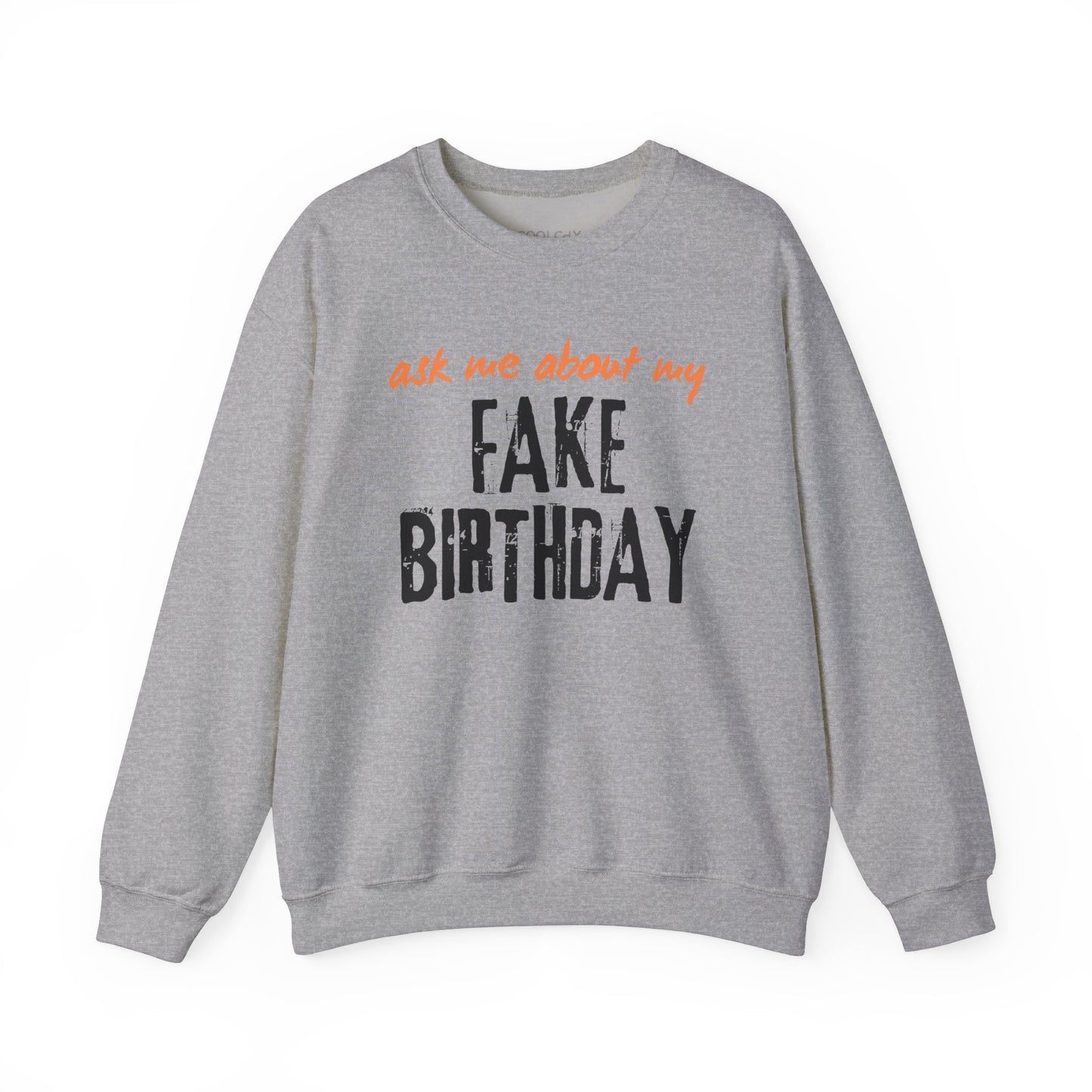 Ask me about my Fake Birthday Sweatshirt