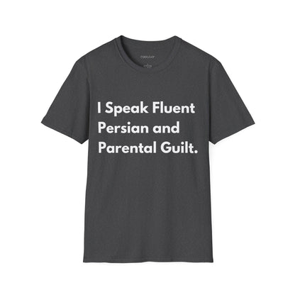 I Speak Fluent Persian and Parental Guilt Unisex T-Shirt