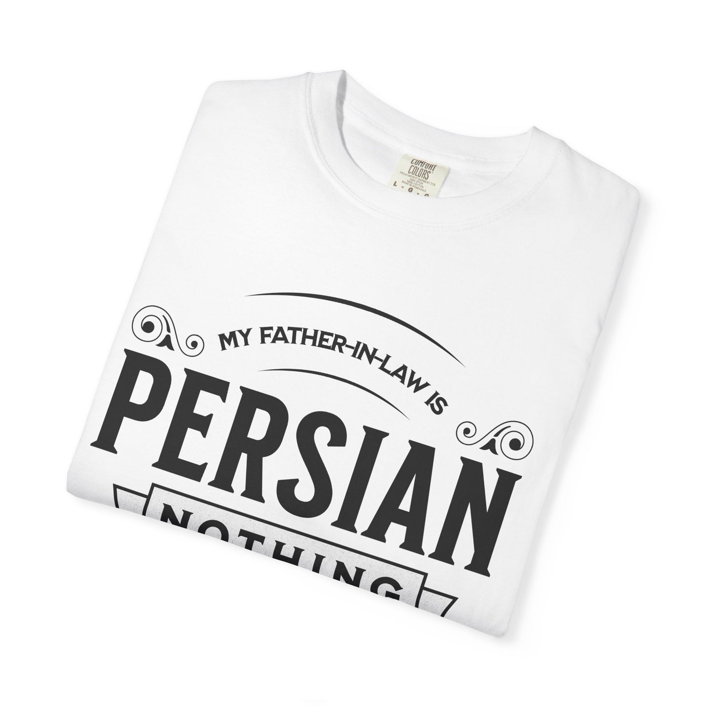 My Father-in-law is Persian Nothing Scares Me Premium Tee