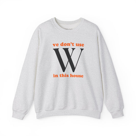 Ve Don't Use W Sweatshirt