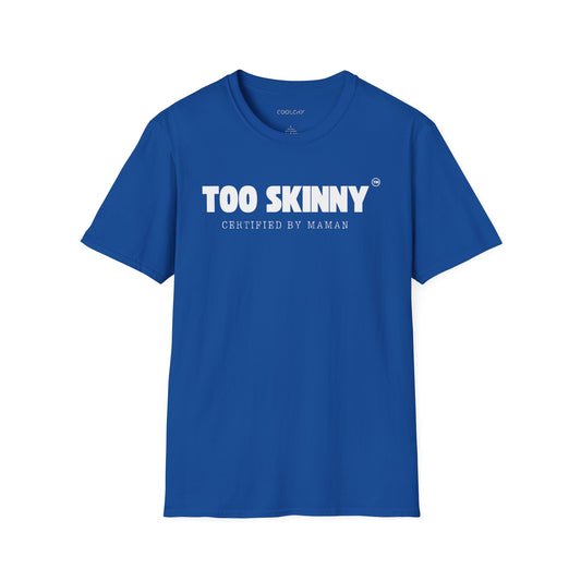 Too Skinny Unisex T-Shirt