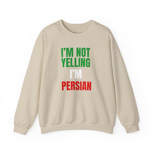 I'M NOT YELLING, I'M PERSIAN Sweatshirt