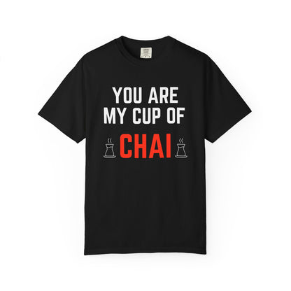 You are my cup of Chai Premium Tee
