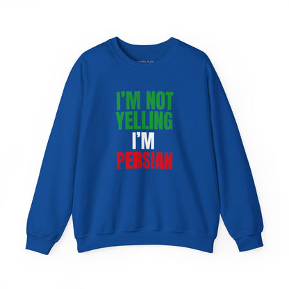 I'M NOT YELLING, I'M PERSIAN Sweatshirt