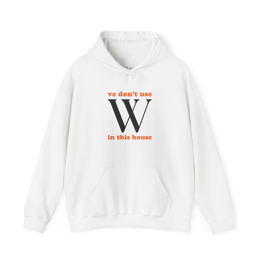 Ve Don't Use W Hoodie