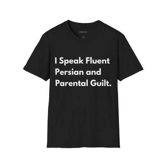 I Speak Fluent Persian and Parental Guilt Unisex T-Shirt