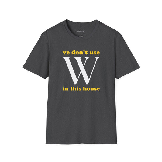 Ve Don't Use W Unisex T-Shirt