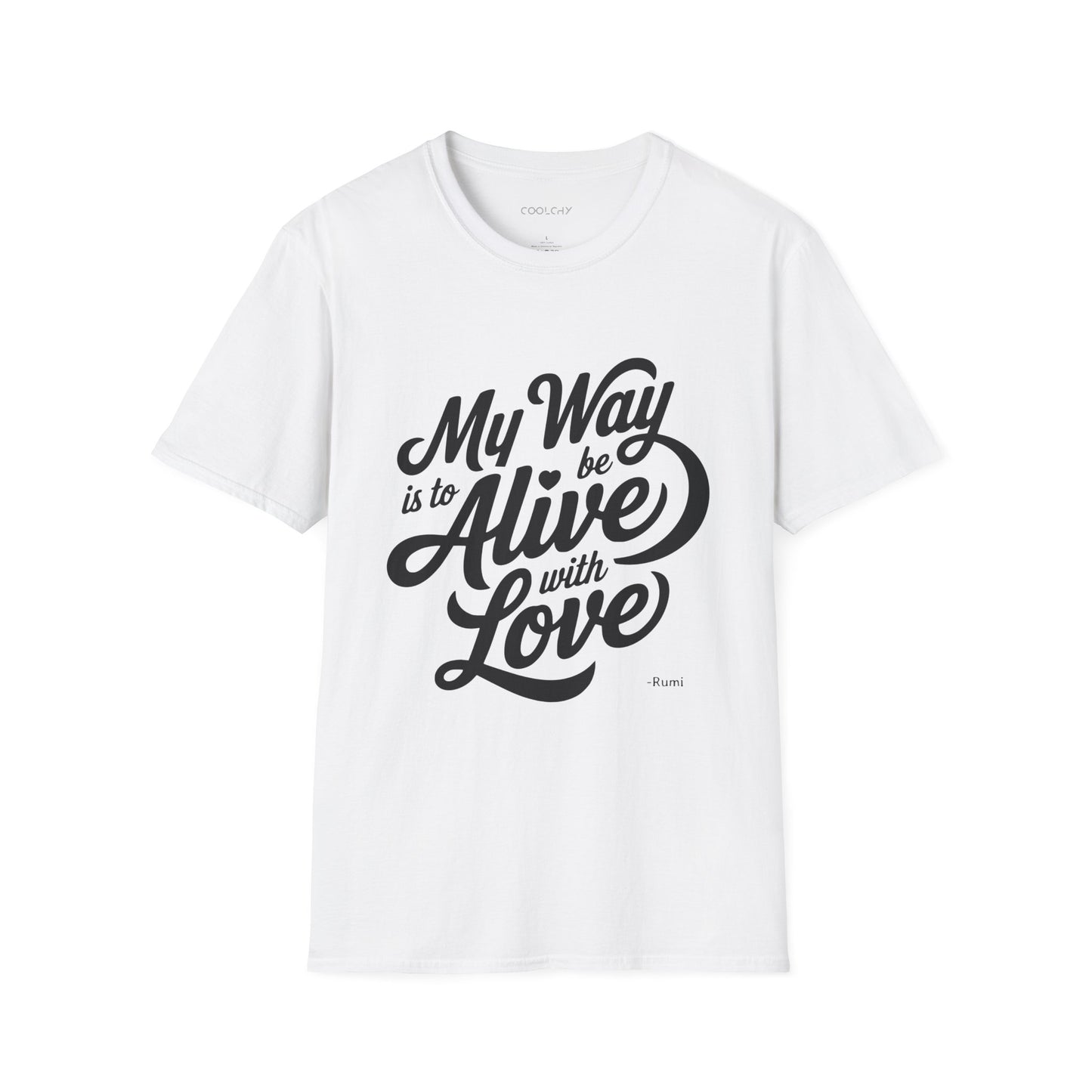 My way is to be alive with love - Rumi Typography Unisex T-Shirt