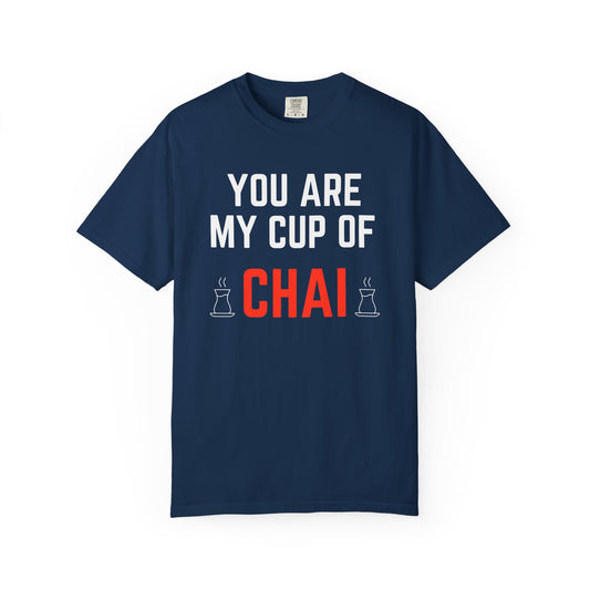 You are my cup of Chai Premium Tee