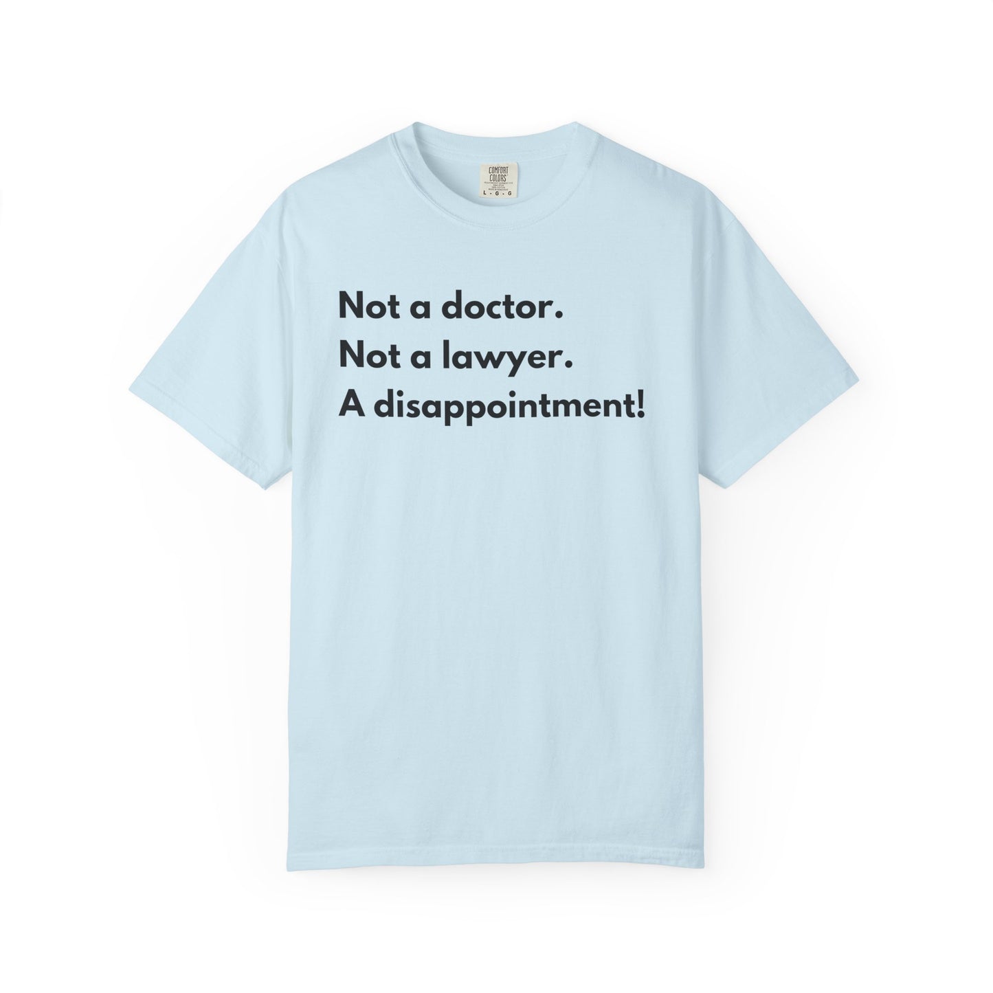 Not doctor.  Not lawyer.  A disappointment!  Premium Tee