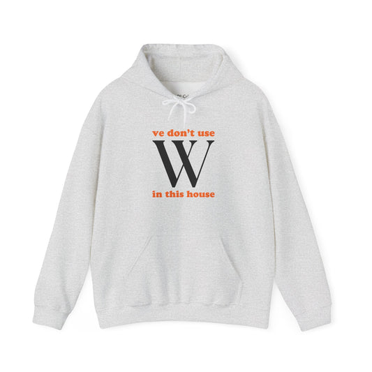 Ve Don't Use W Hoodie