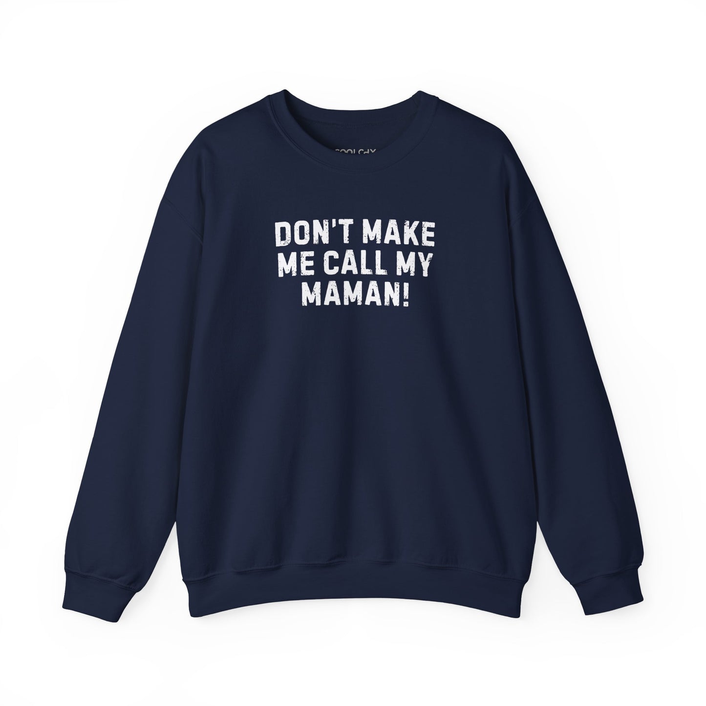 Don't Make Me Call my Maman Sweatshirt