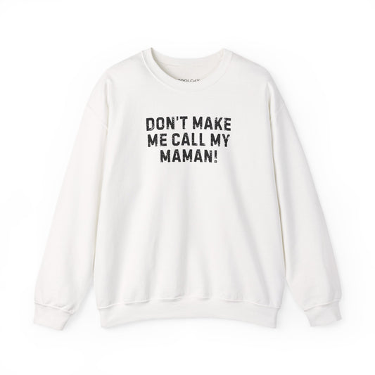 Don't Make Me Call my Maman Sweatshirt