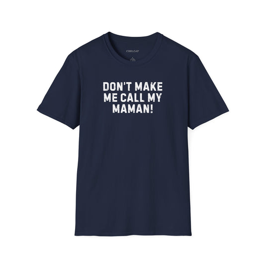 Don't Make Me Call my Maman Unisex T-Shirt