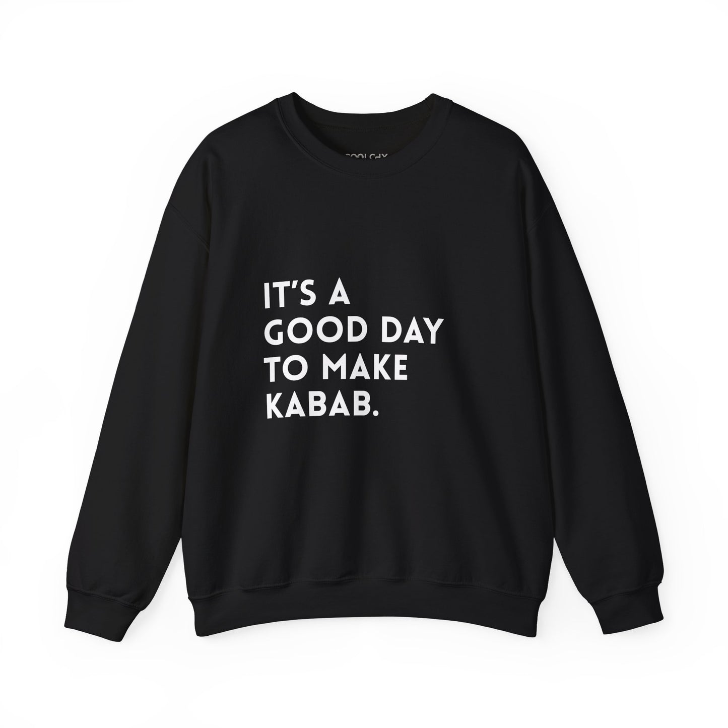 It's a good day to make Kabab. Sweatshirt