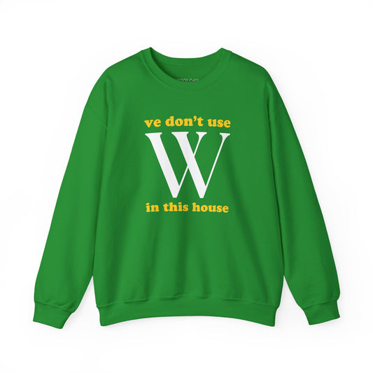 Ve Don't Use W Sweatshirt