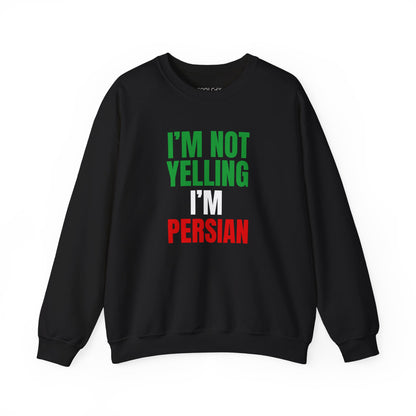 I'M NOT YELLING, I'M PERSIAN Sweatshirt