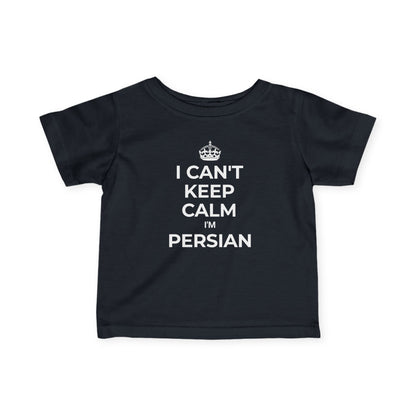 I Can't Keep Calm, I'm Persian Infant Tee