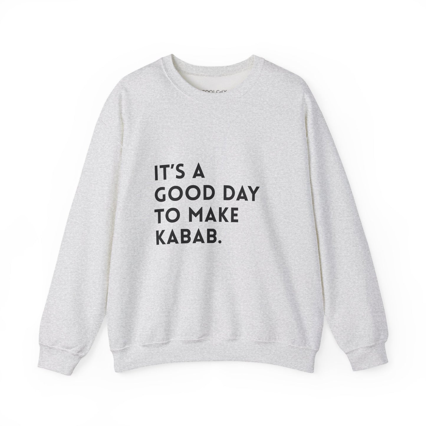 It's a good day to make Kabab. Sweatshirt