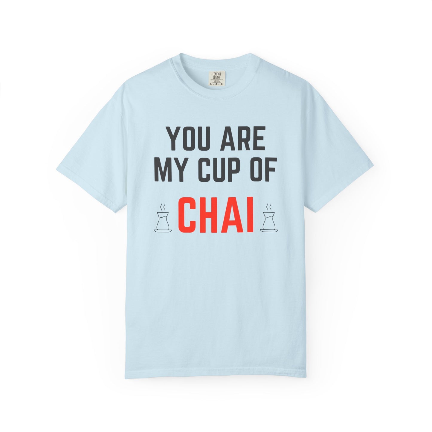 You are my cup of Chai Premium Tee