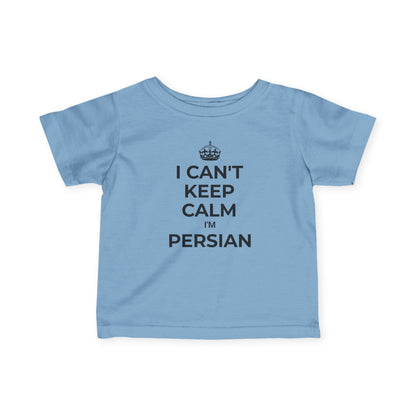 I Can't Keep Calm, I'm Persian Infant Tee