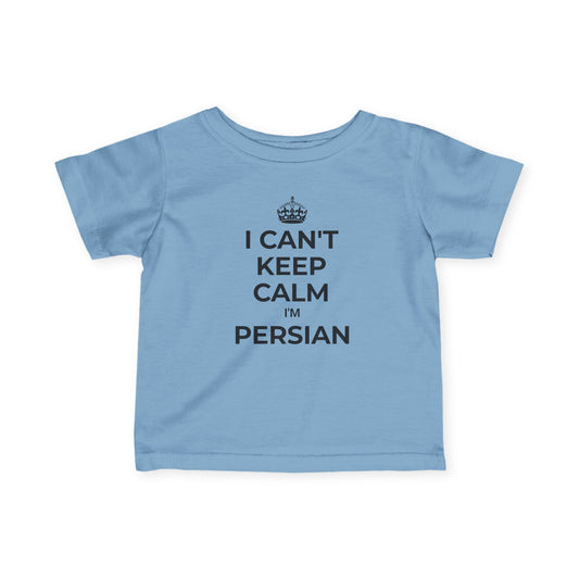 I Can't Keep Calm, I'm Persian Infant Tee