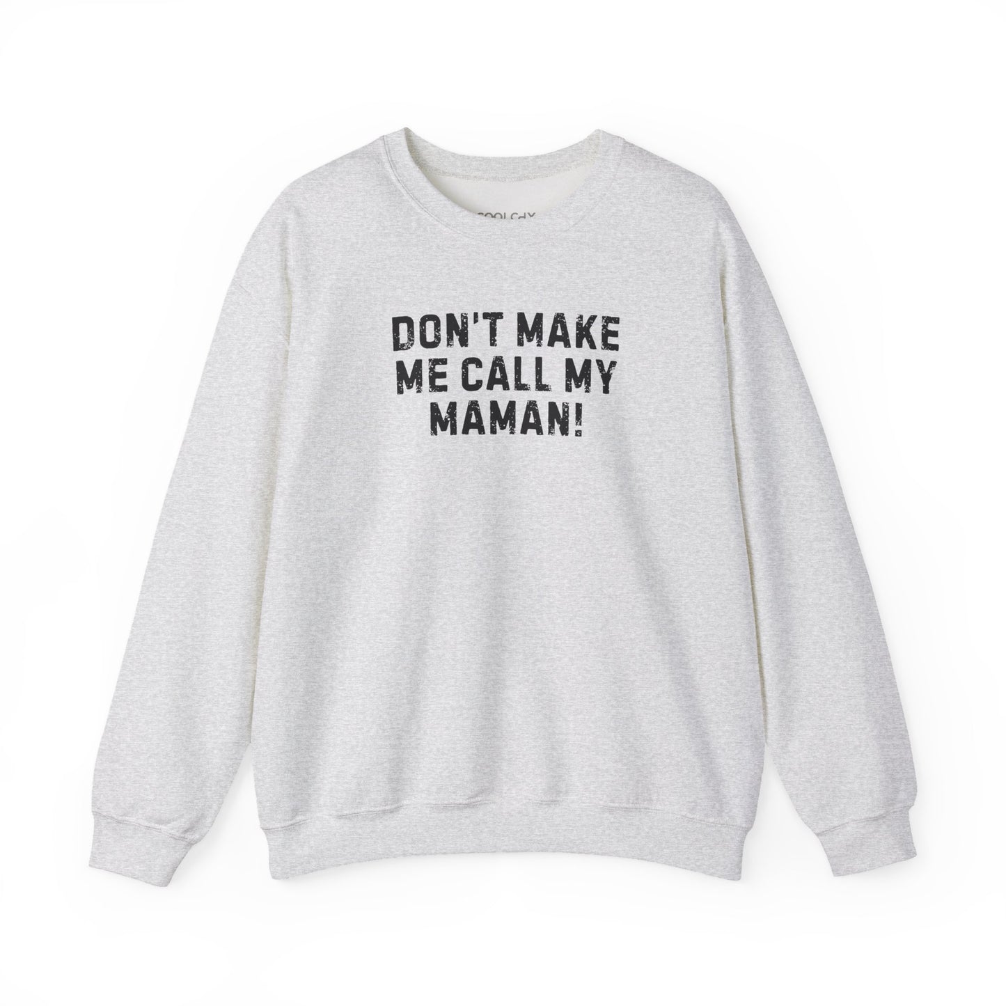 Don't Make Me Call my Maman Sweatshirt