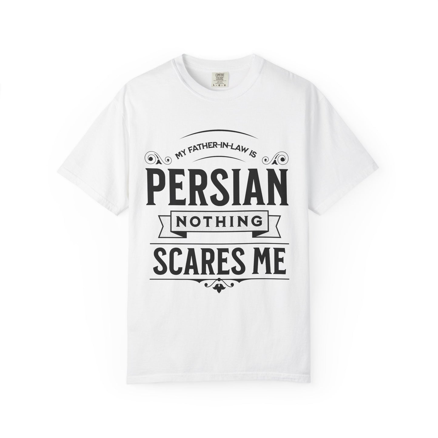 My Father-in-law is Persian Nothing Scares Me Premium Tee