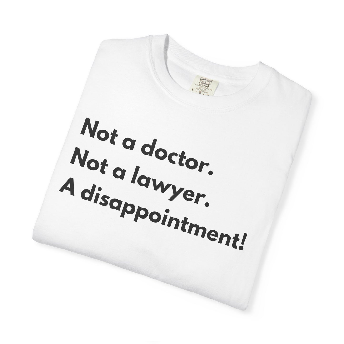 Not doctor.  Not lawyer.  A disappointment!  Premium Tee
