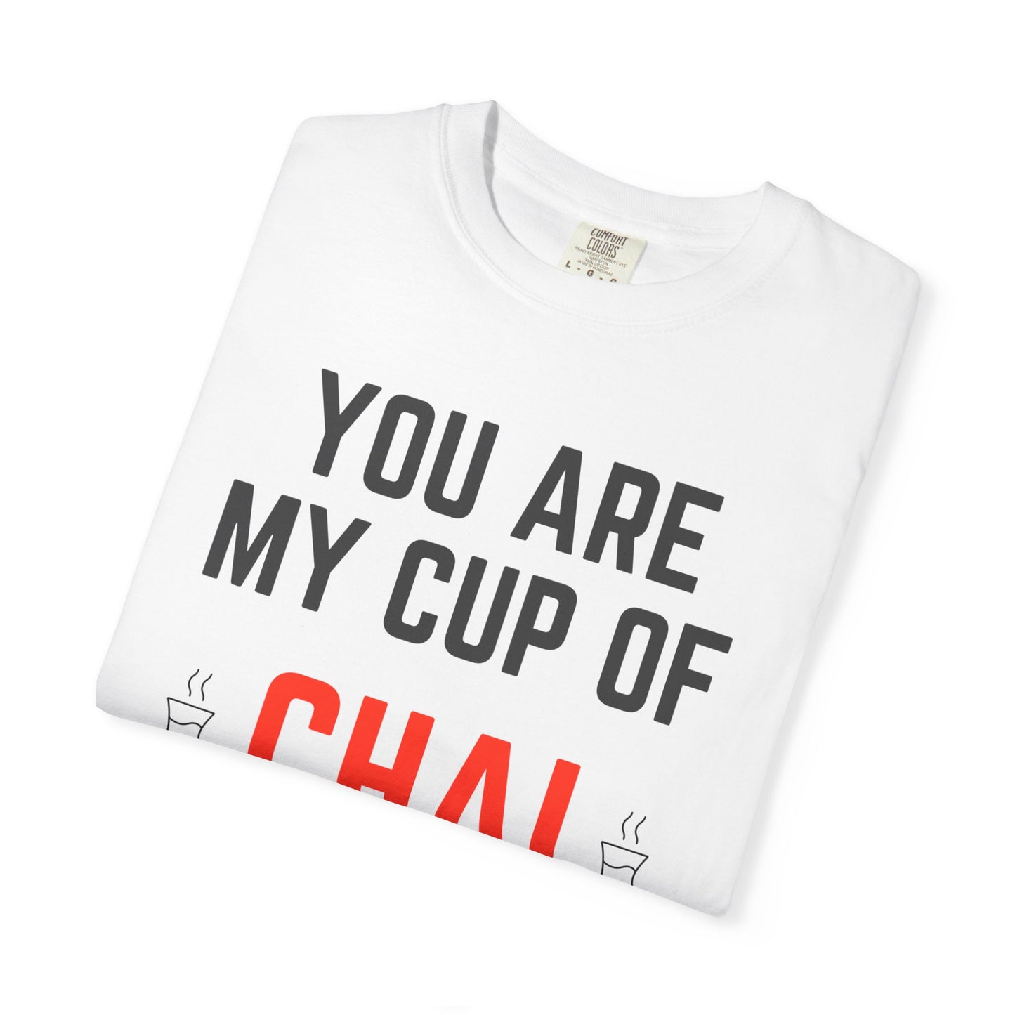 You are my cup of Chai Premium Tee