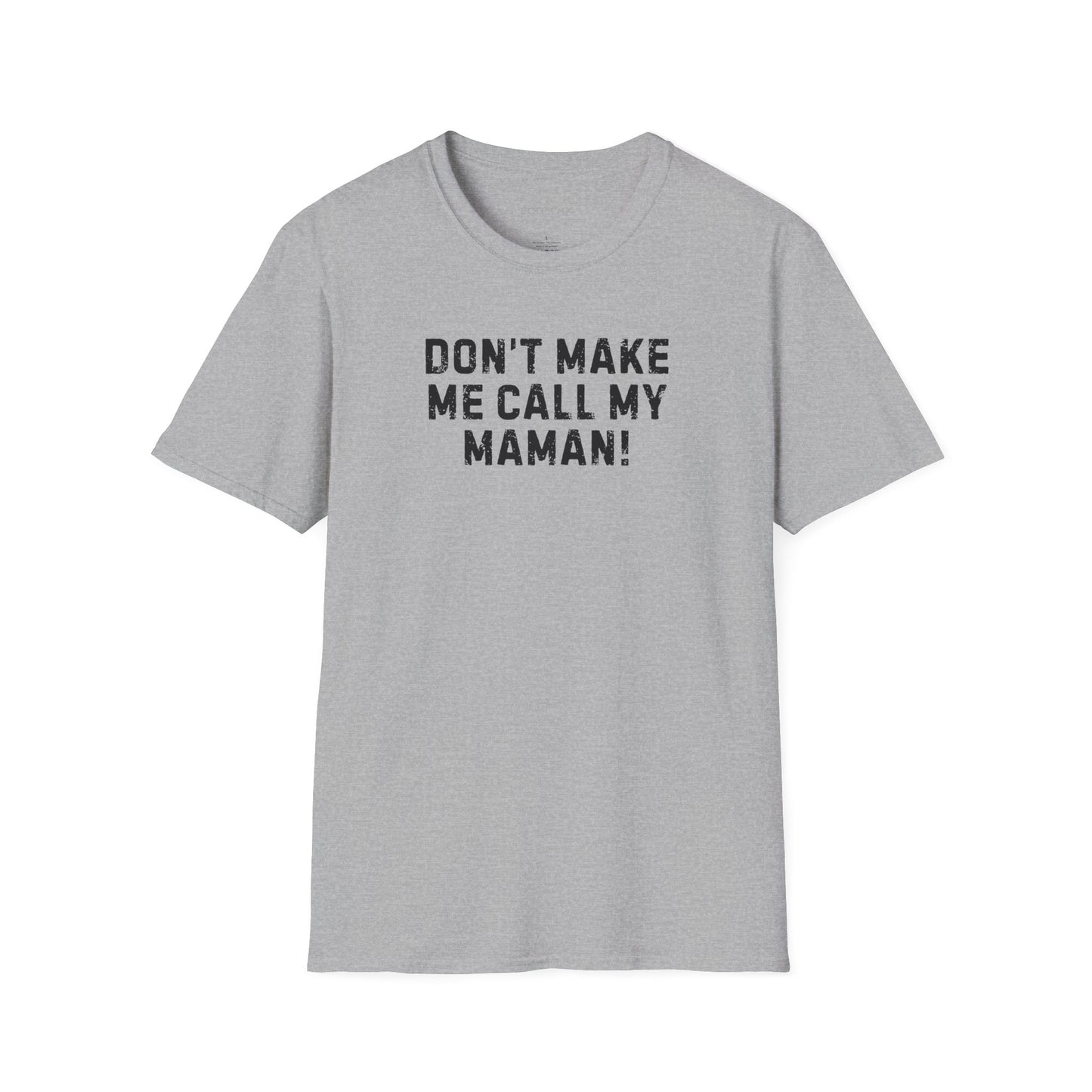 Don't Make Me Call my Maman Unisex T-Shirt