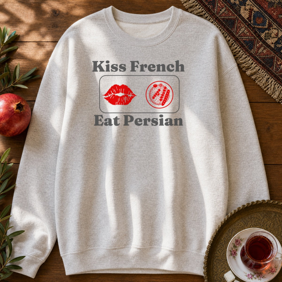 Kiss French, Eat Persian Sweatshirt - Ash
