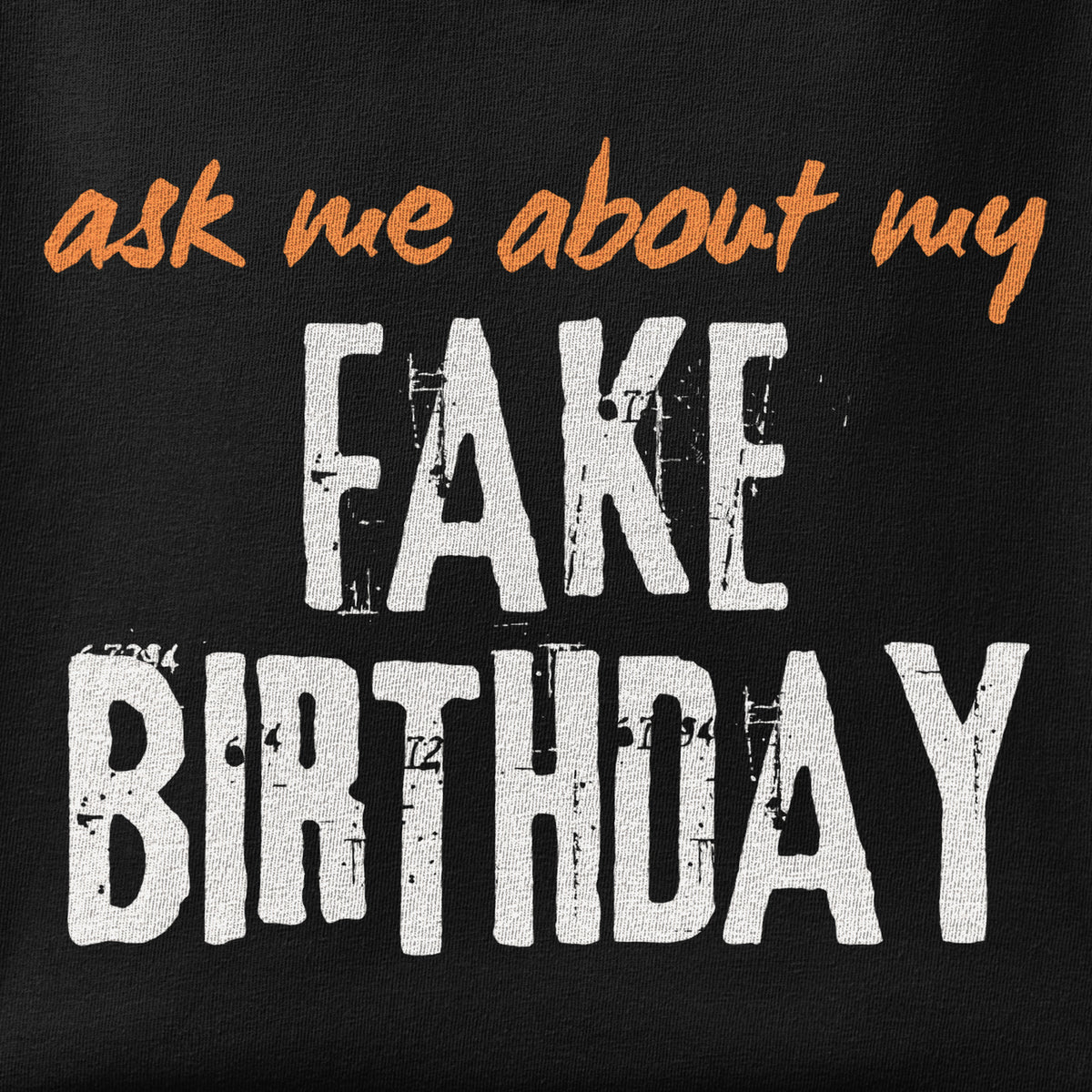 Close-up of the Ask me about my Fake Birthday print showing ink detail on the fabric
