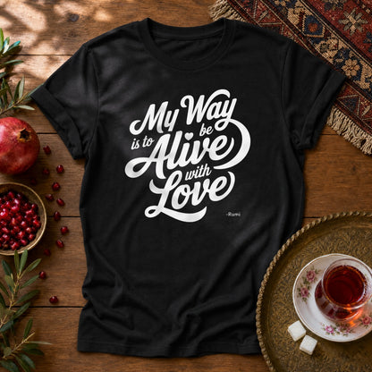 My way is to be alive with love - Rumi Typography Unisex T-Shirt - Black