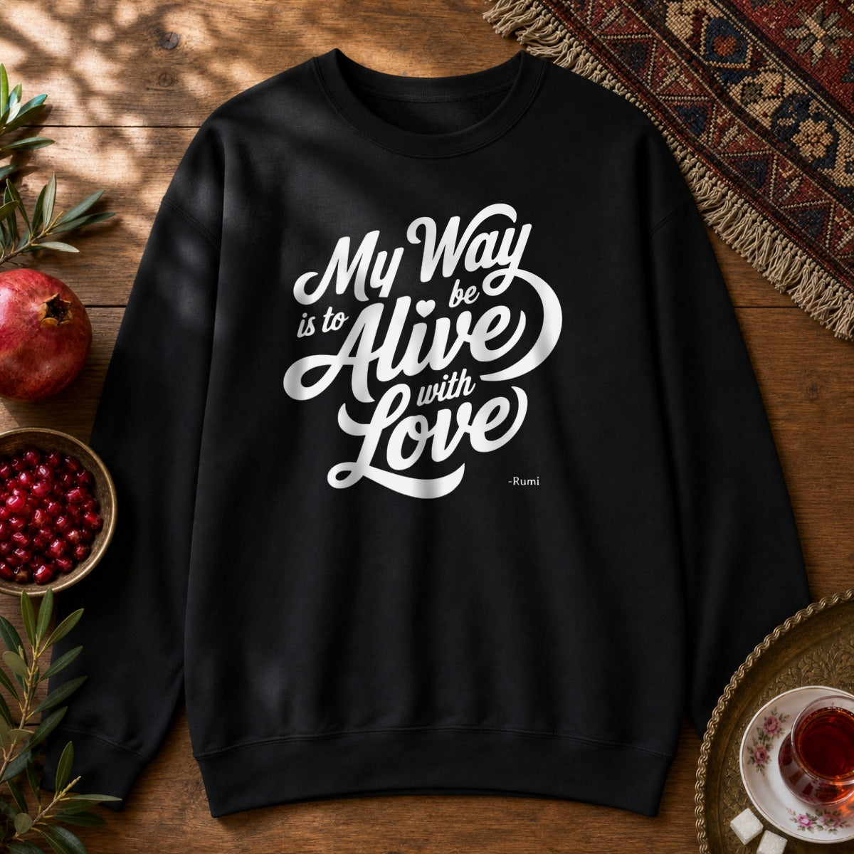 My way is to be alive with love - Rumi Typography Sweatshirt - Black