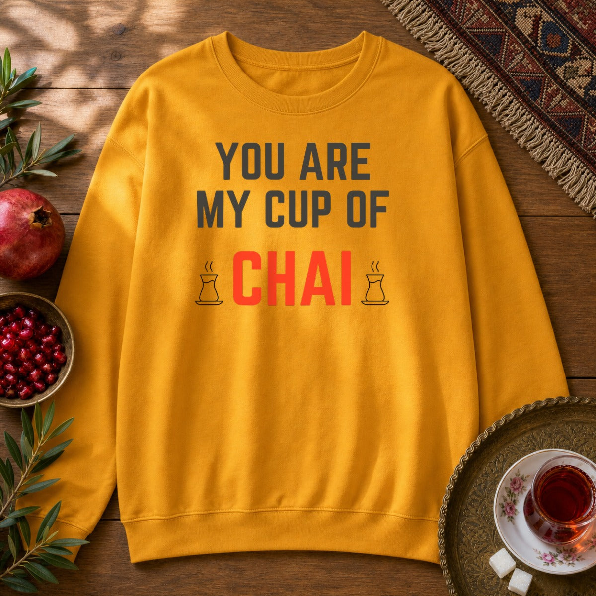 You are my cup of Chai Sweatshirt - Gold