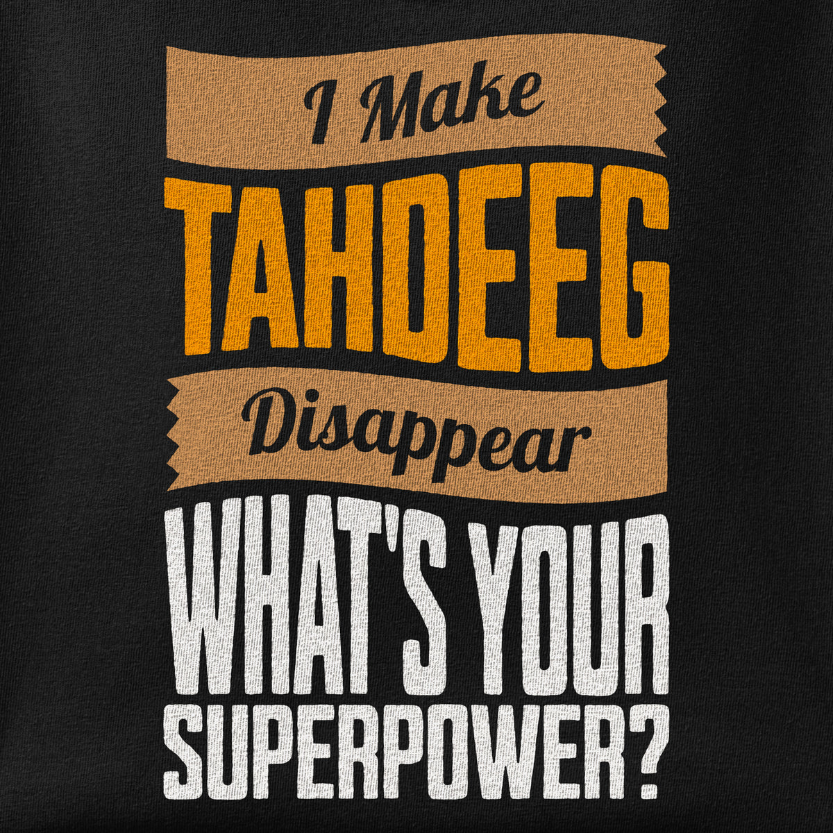 Close-up of the I Make Tahdeeg Disappear print showing ink detail on the fabric