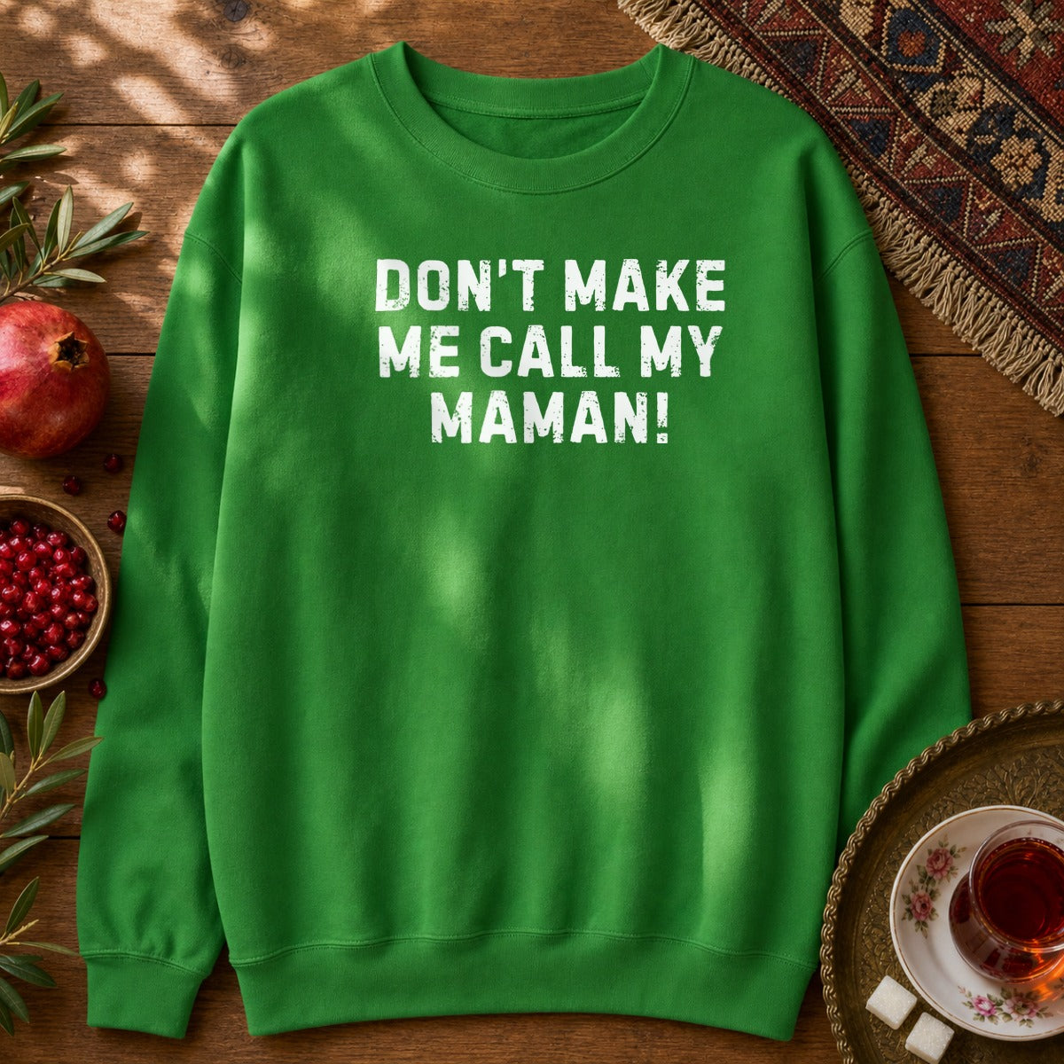 Don't Make Me Call my Maman Sweatshirt - Irish Green