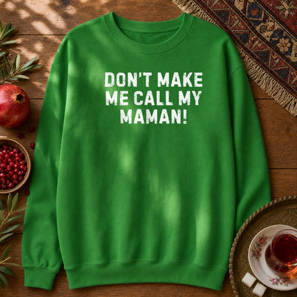 Don't Make Me Call my Maman Sweatshirt - Irish Green
