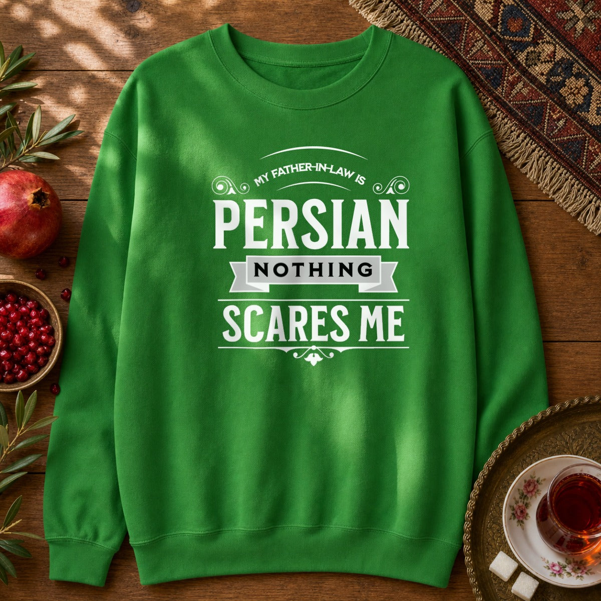 My Father-in-law is Persian Sweatshirt - Irish Green