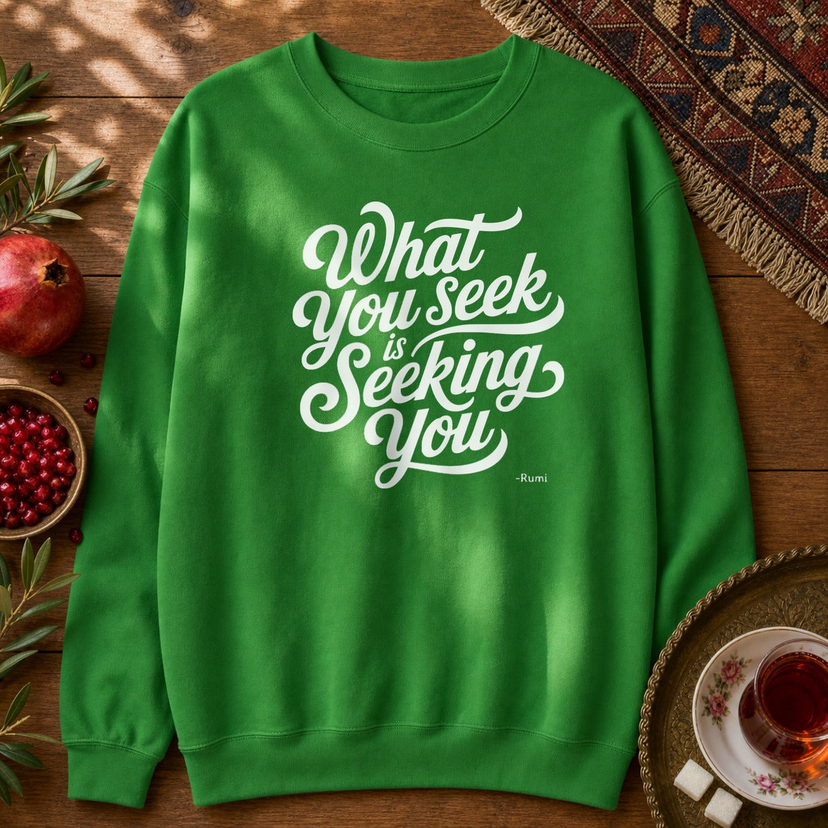 What You Seek is Seeking You - Rumi Typography Sweatshirt - Irish Green