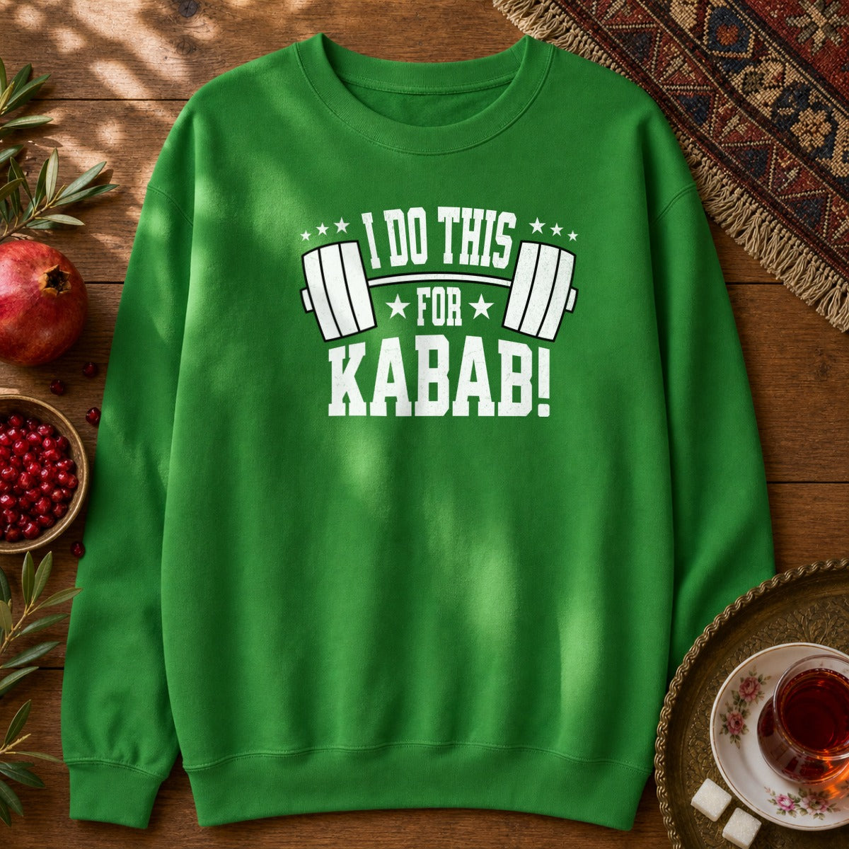 I do this for Kabab! Sweatshirt - Irish Green