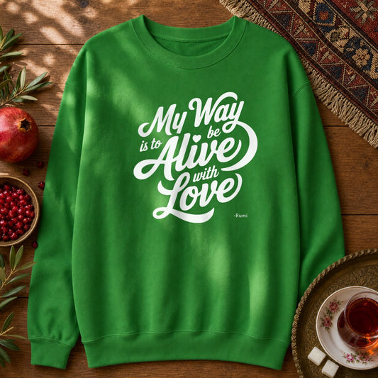 My way is to be alive with love - Rumi Typography Sweatshirt - Irish Green