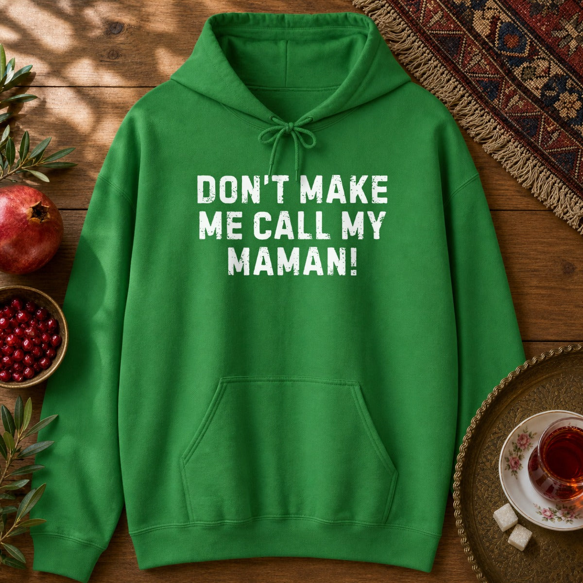 Don't Make Me Call my Maman Hoodie - Irish Green