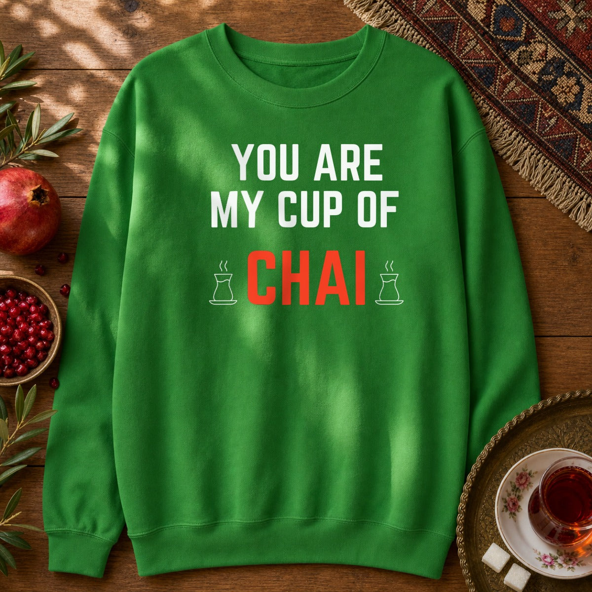 You are my cup of Chai Sweatshirt - Irish Green