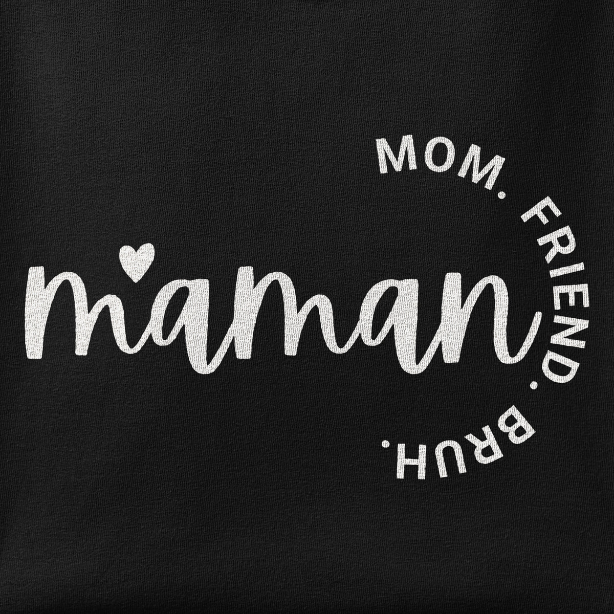 Close-up of the Maman - Mom, Friend, Bruh print showing ink detail on the fabric