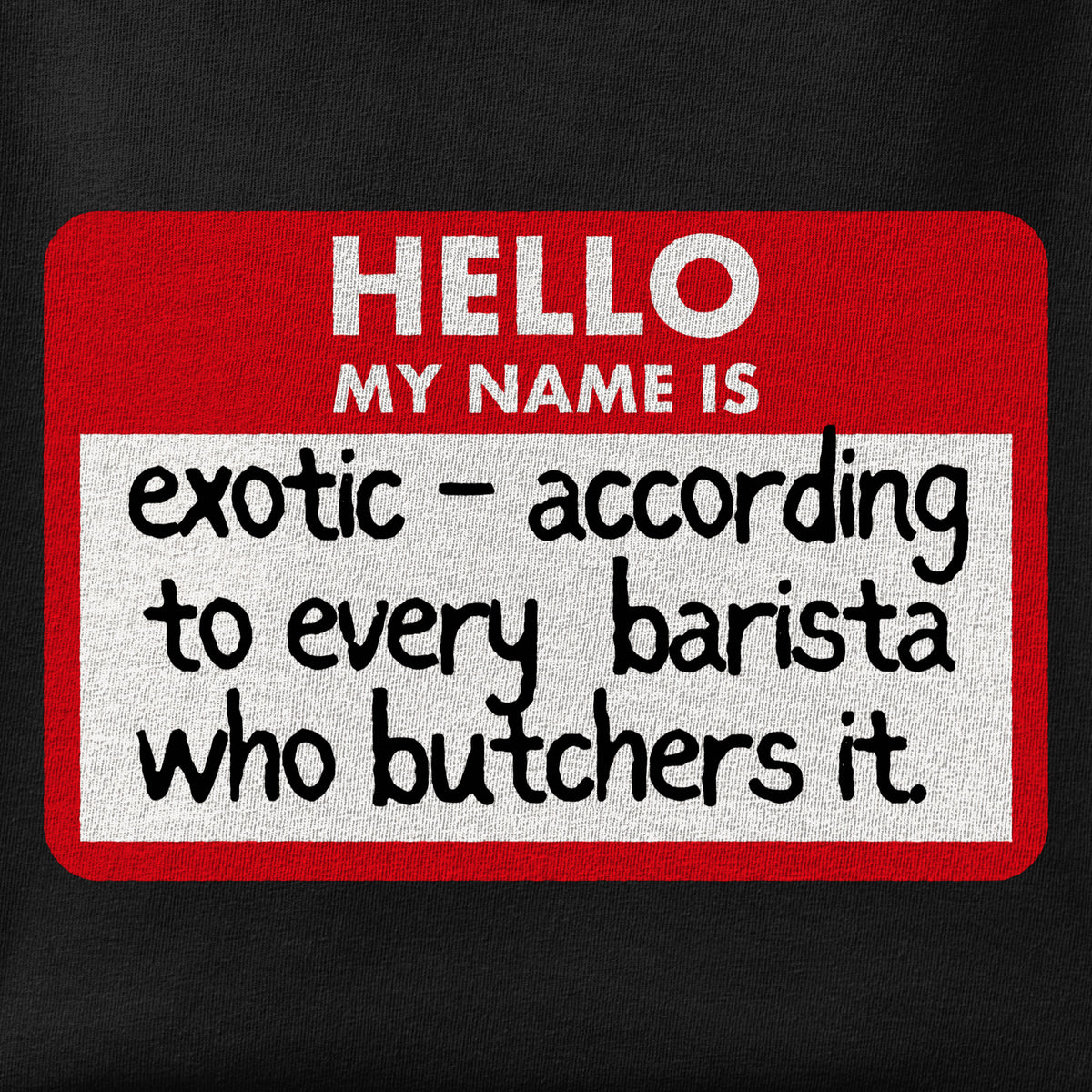 Close-up of the My Name Is Exotic print showing ink detail on the fabric